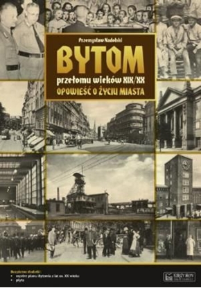 Attēls no Bytom przełomu wieków XIX/XX. Opowieść o życiu miasta + Plan miasta + CD