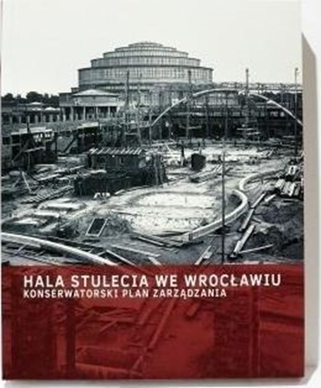 Изображение Hala Stulecia we Wrocławiu. Konserwatorski Plan...