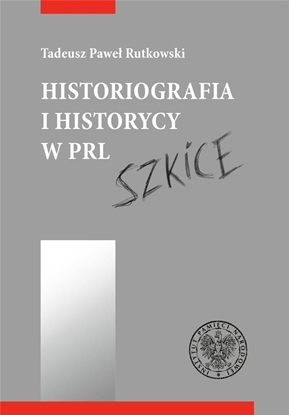 Attēls no Historiografia i historycy w PRL. Szkice