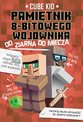 Изображение OD ZIARNA DO MIECZA. PAMIĘTNIK 8-BITOWEGO WOJOWNIKA. MINECRAFT. TOM 2 WYD. 2022