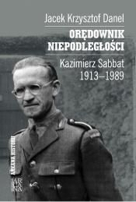 Picture of Orędownik niepodległości. Kazimierz Sabbat 1913-19