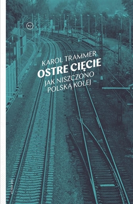 Изображение Ostre cięcie. Jak niszczono polską kolej (339240)