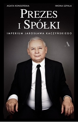 Attēls no Prezes i Spółki. Imperium Jarosława Kaczyńskiego (378794)