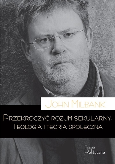 Изображение Przekroczyć rozum sekularny. Teologia i teoria...