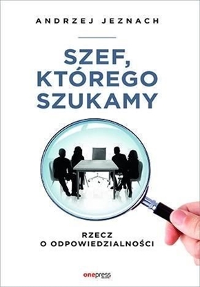 Picture of Szef, którego szukamy. Rzecz o odpowiedzialności