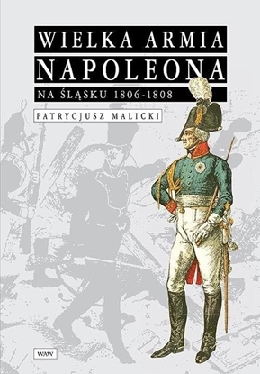 Изображение Wielka Armia Napoleona na Śląsku 1806-1808