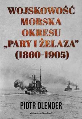 Picture of WOJSKOWOŚĆ MORSKA OKRESU PARY I ŻELAZA 1860-1905