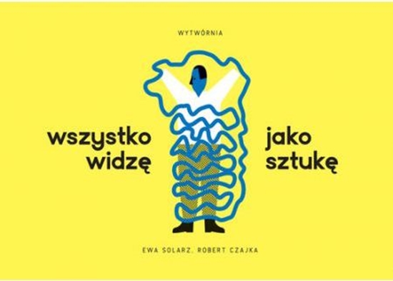 Picture of Wszystko widzę jako sztukę