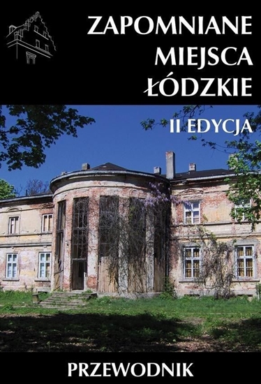 Picture of Zapomniane miejsca Łódzkie II poszerzona edycja