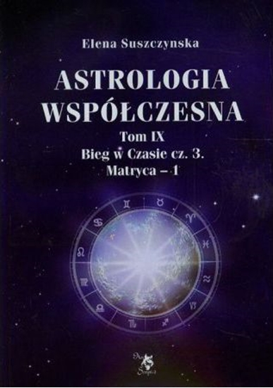 Picture of Astrologia współczesna Tom IX Bieg w czasie cz. 3 Matryca