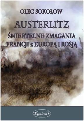 Picture of Austerlitz. Śmiertelne zmagania Francji z Europą.. (364162)