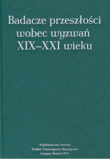 Picture of Badacze przeszłości wobec wyzwań XIX-XXI wieku