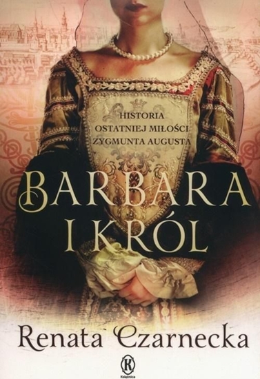 Picture of Barbara i król. Historia ostatniej miłości...