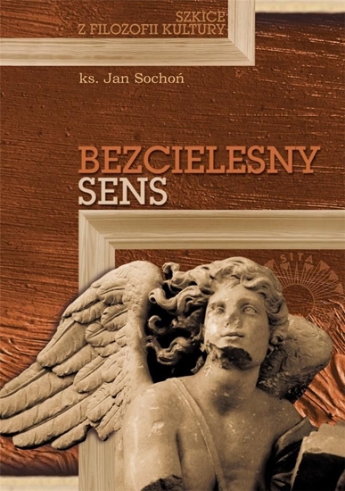 Изображение Bezcielesny sens. Szkice z filozofii kultury