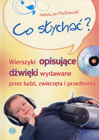 Picture of Co słychać? Wierszyki opisujące dźwięki wydawane przez ludzi, zwierzęta i przedmioty