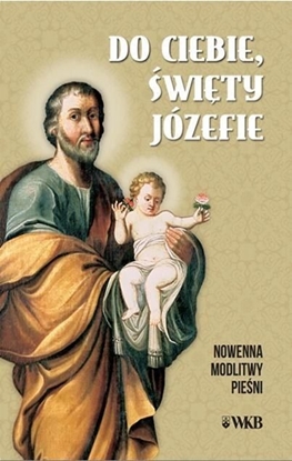 Picture of Do ciebie święty Józefie. Nowenna, modlitwy...