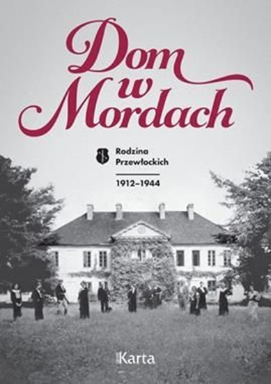 Picture of Dom w Mordach. Rodzina Przewłockich 1912-1944