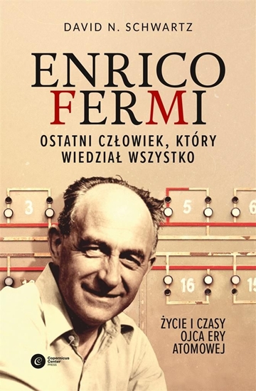 Picture of ENRICO FERMI OSTATNI CZŁOWIEK KTÓRY WIEDZIAŁ WSZYSTKO ŻYCIE I CZASY OJCA ERY ATOMOWEJ