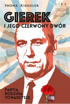 Изображение Gierek i jego czerwony dwór. Partia, rodzina