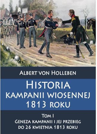 Изображение Historia kampanii wiosennej 1813 roku Tom I