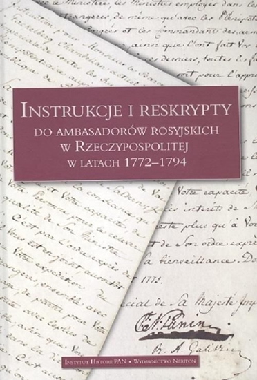 Picture of Instrukcje i reskrypty do ambasadorów rosyjskich w Rzeczypospolitej w latach 1772-1794