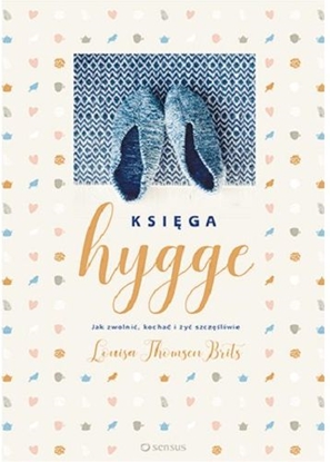 Изображение Księga hygge. Jak zwolnić kochać i żyć szczęśliwie