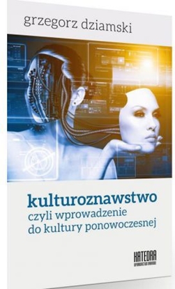 Изображение Kulturoznawstwo, czyli wprowadzenie do kultury ponowoczesnej