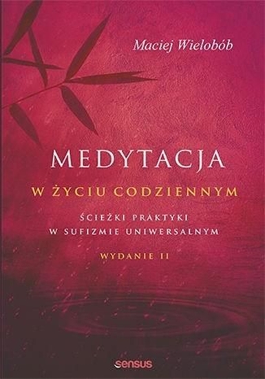 Picture of MEDYTACJA W ŻYCIU CODZIENNYM ŚCIEŻKI PRAKTYKI W SUFIZMIE UNIWERSALNYM WYD. 2