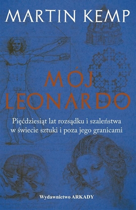 Picture of MÓJ LEONARDO DA VINCI PIĘĆDZIESIĄT LAT ROZSĄDKU I SZALEŃSTWA W ŚWIECIE SZTUKI I POZA JEGO GRANICAMI