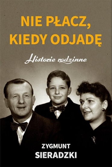 Изображение NIE PŁACZ KIEDY ODJADĘ HISTORIE RODZINNE