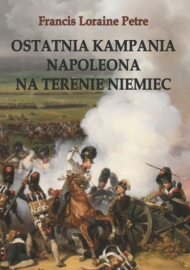 Picture of OSTATNIA KAMPANIA NAPOLEONA NA TERENIE NIEMIEC