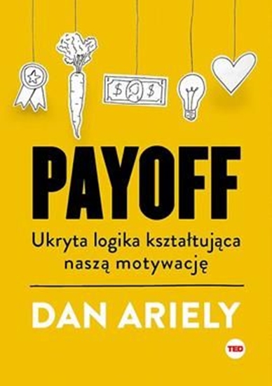 Изображение Payoff. Ukryta logika kształtująca naszą motywację