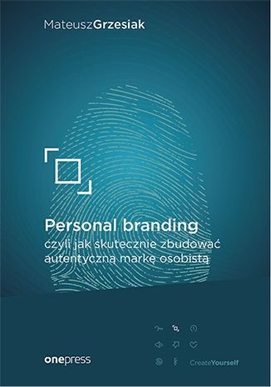 Изображение PERSONAL BRANDING CZYLI JAK SKUTECZNIE ZBUDOWAĆ AUTENTYCZNĄ MARKĘ OSOBISTĄ