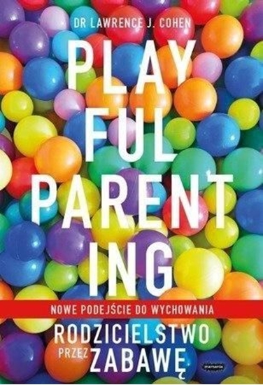 Изображение Playful Parenting. Rodzicielstwo przez zabawę