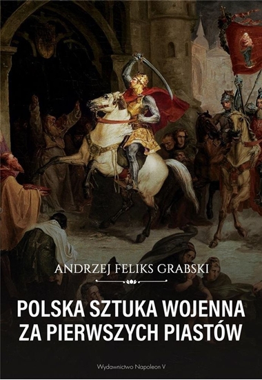 Picture of POLSKA SZTUKA WOJENNA ZA PIERWSZYCH PIASTÓW