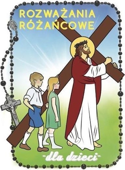 Изображение Rozważania różańcowe dla dzieci. Tajemnice bolesne