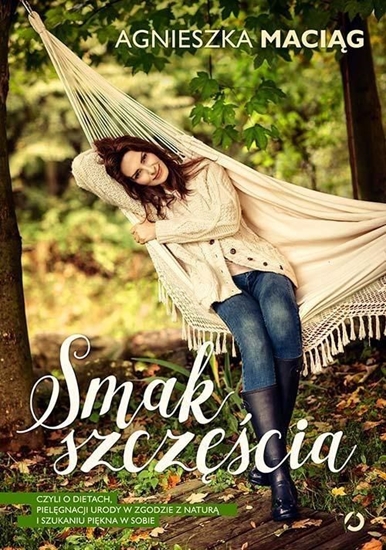 Изображение Smak szczęścia, czyli o dietach... twarda okładka wydanie 2015 - Agnieszka Maciąg (177383)