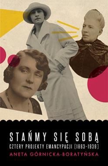 Picture of Stańmy się sobą. Cztery projekty emancypacji 1863-1939