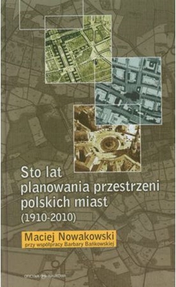 Изображение Sto lat planowania przestrzeni polskich miast (1910-2010)