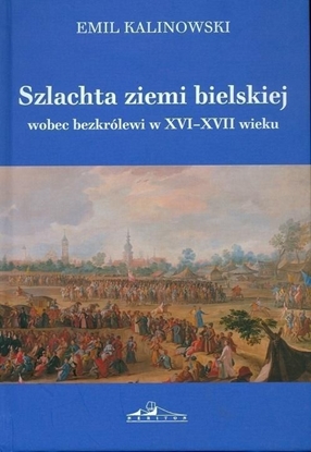 Изображение Szlachta ziemi bielskiej wobec bezkrólewi