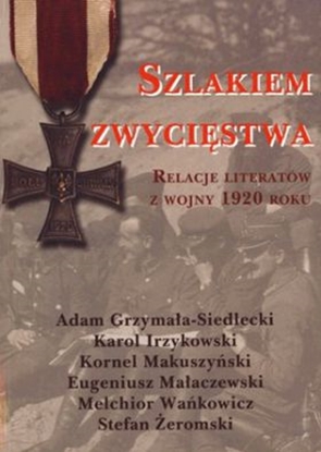 Picture of Szlakiem zwycięstwa. Relacje literatów z wojny 1920 roku