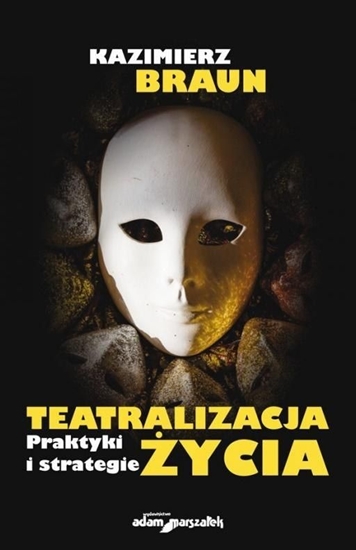 Изображение Teatralizacja życia. Praktyki i strategie