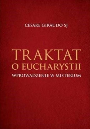 Изображение Traktat o Eucharystii. Wprowadzenie w misterium