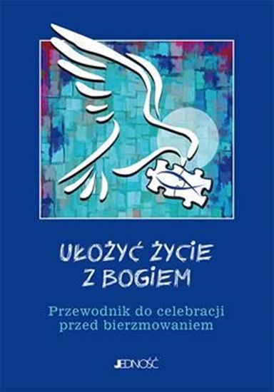 Picture of Ułożyć życie z Bogiem Przewodnik do celebracji przed bierzmowaniem