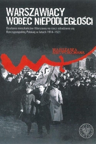 Изображение Warszawiacy wobec niepodległości (378308)