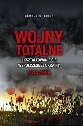 Изображение Wojny totalne i kształtowanie się współczesnej Ukrainy 1914-1954