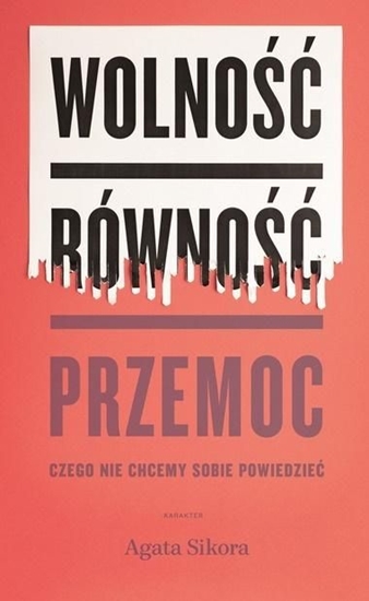 Picture of WOLNOŚĆ RÓWNOŚĆ PRZEMOC CZEGO NIE CHCEMY SOBIE POWIEDZIEĆ