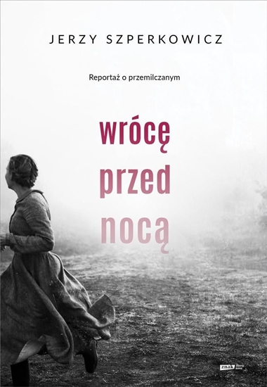 Picture of Wrócę przed nocą. Reportaż o przemilczanym