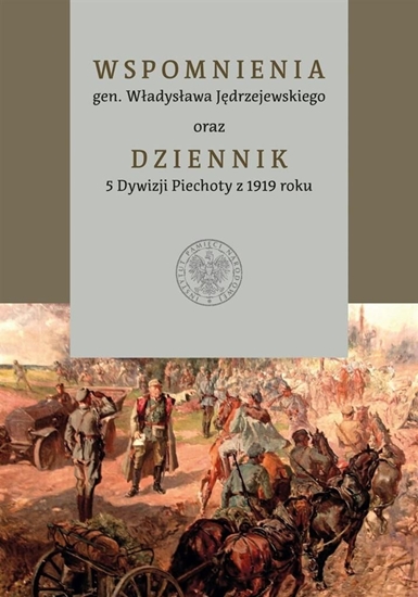 Изображение Wspomnienia gen. Władysława Jędrzejewskiego oraz Dziennik 5 Dywizji Piechoty z roku 1919