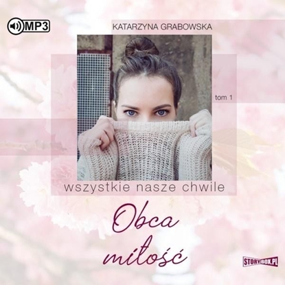 Attēls no Wszystkie nasze chwile T.1 Obca miłość audiobook